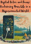 Digital Detox and Focus: Reclaiming Your Life in a Hyperconnected World