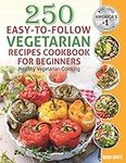 250 Easy-to-Follow Vegetarian Recipes Cookbook for Beginners: Healthy Vegetarian Cooking.