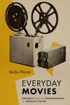 Everyday Movies: Portable Film Projectors and the Transformation of American Culture