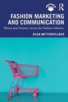 Fashion Marketing and Communication: Theory and Practice Across the Fashion Industry (Mastering Fashion Management)