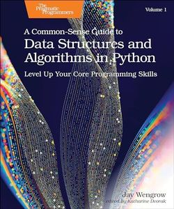 A Common-Sense Guide to Data Structures and Algorithms in Python, Volume 1: Level Up Your Core Programming Skills
