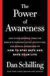 The Power of Awareness: And Other Secrets from the World's Foremost Spies, Detectives, and Special Operators on How to Stay Safe and Save Your Life