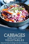 Cabbages - More Than Just Vegetables: Enjoy the Taste of Cabbage with these 30 Recipes