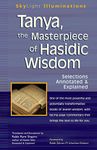 Tanya, the Masterpeice of Hasidic Wisdom: Selections Annotated & Explained (Skylight Illuminations)