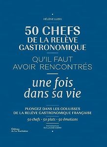 50 chefs de la relève gastronomique qu'il faut avoir rencontrés une fois dans sa vie