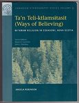 Ta'n Teli-ktlamsitasit (Ways of Believing): Mi'kmaw Religion in Eskasoni, Nova Scotia (Canadian Ethnography Series, Vol. 3)