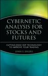Cybernetic Analysis for Stocks and Futures: Cutting-Edge DSP Technology to Improve Your Trading (Wiley Trading Book 202)
