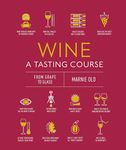 Wine A Tasting Course: From Grape to Glass