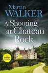 A Shooting at Chateau Rock: A terrific mystery for all fans of cosy crime (The Dordogne Mysteries Book 13)