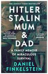 Hitler, Stalin, Mum and Dad: A Sunday Times Bestselling Family Memoir of Miraculous Survival