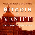 Bitcoin is Venice: Essays on the Past and Future of Capitalism