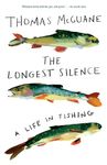 The Longest Silence: A Life in Fishing