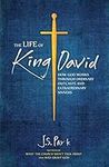 The Life of King David: How God Works Through Ordinary Outcasts and Extraordinary Sinners