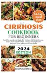 Cirrhosis cookbook for beginners: healthy quick and easy diet recipes for liver cleanse, detox and repair with a 14-days meal plan to improve your health with no stress