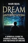 Dream Interpretation: A Spiritual Guide to Symbols, Words, Themes, and Meanings of Dreams (Extrasensory Perception)