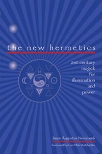 The New Hermetics: 21st Century Magick for Illumination and Power