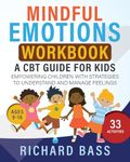 Mindful Emotions Workbook: A CBT Guide for Kids: Empowering Children with Strategies to Understand and Manage Feelings