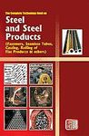 THE COMPLETE TECHNOLOGY BOOK ON STEEL AND STEEL PRODUCTS (FASTENERS, SEAMLESS TUBES, CASTING, ROLLING OF FLAT PRODUCTS & OTHERS)