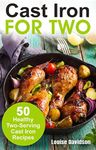 Cast Iron for Two: 50 Healthy Two-Serving Cast Iron Recipes (Cooking Two Ways)