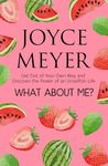 What About Me?: Get Out of Your Own Way and Discover the Joy of an Unselfish Life