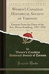 Women's Canadian Historical Society of Toronto, Vol. 6: Extracts From the Diary of the Rev. Henry Scadding,, 1837-1838 (Classic Reprint)