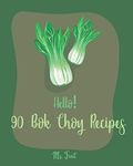 Hello! 90 Bok Choy Recipes: Best Bo