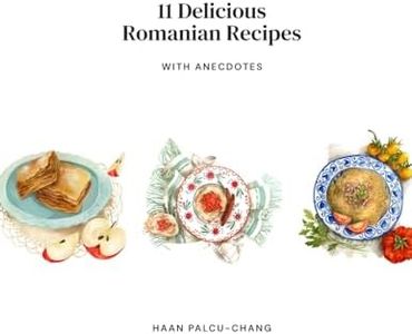 11 Delicious Romanian Recipes with Anecdotes