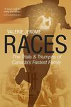 Races: The Trials and Triumphs of Canada's Fastest Family