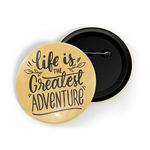 dhcrafts Pin Badges Yellow Life Is The Greatest Adventure Adventure Glossy Finish Design Pack of 1 (58mm)