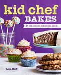 Kid Chef Bakes: The Kids Cookbook for Aspiring Bakers