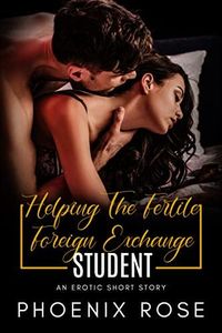 Helping The Fertile Foreign Exchange Student: An Erotic Short Story (Erotic Pregnant Shorts)