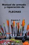 Manual de armado y reparacion de FLECHAS: Arqueria 3 (Spanish Edition)