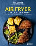 Air Fryer: 75 recettes santé pour simplifier les soirs de semaine