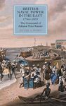 British Naval Power in the East, 1794-1805: The Command of Admiral Peter Rainier (Worlds of the East India Company)