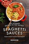 The Ultimate Secrets to The Tastiest Spaghetti Sauces: The Best Spaghetti Sauces at Your Fingertips