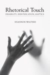Rhetorical Touch: Disability, Identification, Haptics (Studies in Rhetoric & Communication)