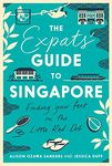 The Expats' Guide to Singapore: Finding Your Feet on the Little Red Dot