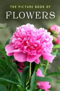 The Picture Book of Flowers: A Gift Book for Alzheimer's Patients and Seniors with Dementia (Picture Books - Nature)