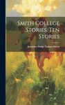 Smith College Stories. Ten Stories