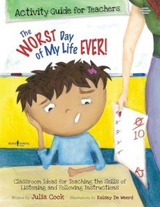 The Worst Day of My Life Ever!: Activity Guide for Teachers: Classroom Ideas for Teaching the Skills of Listening and Following Instructions (Best Me I Can Be)