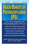 Health Benefits of Phosphatidylserine (PS) (Basic Health Guides)