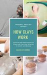 How Clays Work: Science & Applications of Clays & Clay-like Minerals in Health & Beauty