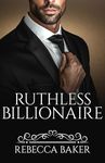 Ruthless Billionaire: Secret Desires (Billionaire Romance Book 5)