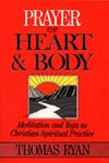 Prayer of Heart and Body: Meditation and Yoga as Christian Spiritual Practice