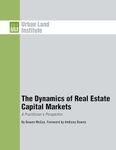 The Dynamics of Real Estate Capital Markets: A Practitioner's Perspective