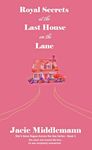 Royal Secrets at the Last House on the Lane - Book 2: She never met anyone like him...he was completely unexpected. (She's Gone Rogue Across the Sea Series)