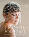 Luminous Portrait, The: Capture the Beauty of Natural Light for Glowing, Flattering Photographs