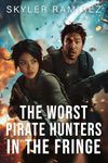 The Worst Pirate Hunters in the Fringe (Dumb Luck and Dead Heroes Book 3)