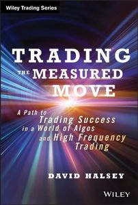 Trading the Measured Move: A Path to Trading Success in a World of Algos and High Frequency Trading (Wiley Trading)