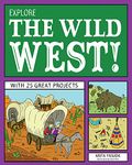 EXPLORE THE WILD WEST: With 25 Great Projects (Explore Your World)